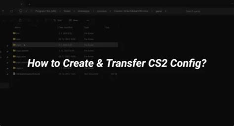 How to Transfer or Create a CS2 Config .